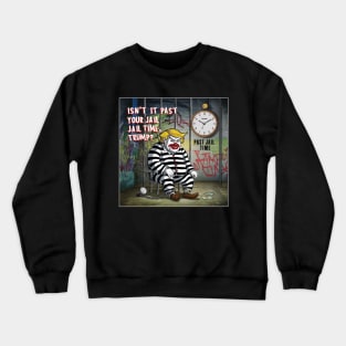 isn't it past your jail time Crewneck Sweatshirt